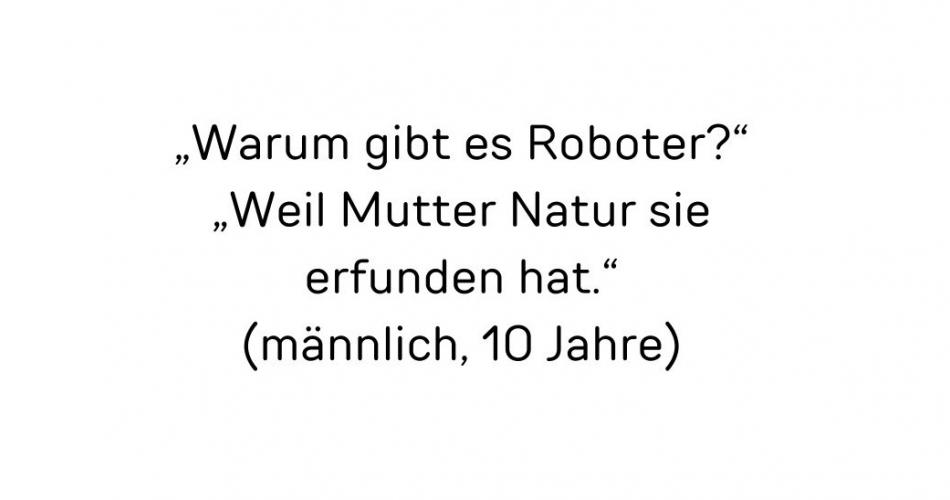 Kinderausspruch zum Thema: Warum gibt es Roboter?